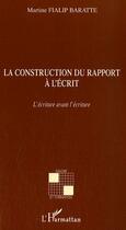 Couverture du livre « Construction du rapport à l'écrit ; l'écriture avant l'écriture » de Martine Fialip Baratte aux éditions Editions L'harmattan