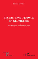 Couverture du livre « Notions d'espace en géometrie ; de l'antiquité à l'âge classique » de Thomas De Vittori aux éditions Editions L'harmattan