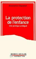 Couverture du livre « La protection de l'enfance ; une pratique ambiguë » de Antoinette Chauvenet aux éditions Editions L'harmattan