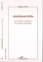 Couverture du livre « Abdelfattah kilito - les origines culturelles d'un roman maghrebin » de Abdelhaq Anoun aux éditions Editions L'harmattan