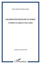 Couverture du livre « LES MEDECINS FRANÇAIS AU MAROC : Combats en urgence (1912-1956) » de Marie-Claire Micouleau-Sicault aux éditions Editions L'harmattan