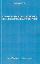 Couverture du livre « Les handicaps à la scolarisation de la jeune fille en Afrique noire » de Esse Amouzou aux éditions L'harmattan