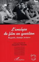 Couverture du livre « L'analyse de film en question ; regards, champs, lectures » de Jacqueline Nacache aux éditions L'harmattan