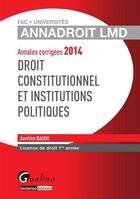 Couverture du livre « Annales corrigees 2014 - droit constitutionnel et institutions politiques » de Aurelien Baudu aux éditions Gualino Editeur