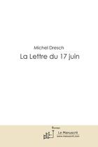 Couverture du livre « La lettre du 17 juin » de Michel Dresch aux éditions Le Manuscrit