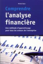 Couverture du livre « Comprendre l'analyse financière ; une méthode d'apprentissage pour tous les acteurs de l'entreprise (3e édition) » de Michel Salva aux éditions Vuibert