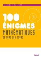 Couverture du livre « 100 énigmes mathématiques de tous les jours (2e édition) » de Michel Soufflet aux éditions Vuibert