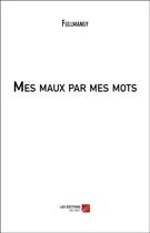 Couverture du livre « Mes maux par mes mots » de Fullmangy aux éditions Editions Du Net