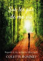 Couverture du livre « Sur les pas de ma vie : regarde ta vie, écoute-la, elle te parle » de Rosinet Colette aux éditions Books On Demand