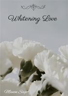 Couverture du livre « Whitening love » de Manon Sagot aux éditions Books On Demand