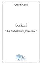 Couverture du livre « Cocktail - un tout dans un petite boite » de Cisse Cheikh aux éditions Edilivre