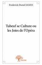 Couverture du livre « Tubeuf se culture ou les joies de l'opéra » de Frederick-Daniel James aux éditions Edilivre