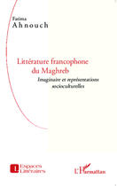 Couverture du livre « Littérature francophone du maghreb ; imaginaire et représentations socioculturelles » de Fatima Ahnouch aux éditions Editions L'harmattan