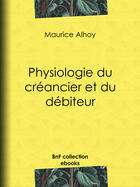 Couverture du livre « Physiologie du créancier et du débiteur » de Maurice Alhoy et Janet-Lange aux éditions Epagine