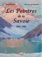Couverture du livre « Les peintres de la Savoie ; 1860-1980 » de Sylvain Jacqueline et Anne Buttin aux éditions Neva