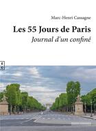 Couverture du livre « Les 55 jours de Paris : journal d un confiné ; de l'incertitude d'être » de Marc-Henri Cassagne aux éditions Complicites