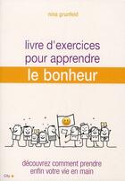 Couverture du livre « Livre d'exercices pour apprendre le bonheur ; découvrez comment prendre enfin votre vie en main » de Grunfeld-N aux éditions City