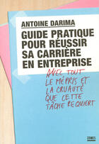 Couverture du livre « Guide pratique pour réussir sa carrière en entreprise avec tout le mépris et la cruauté que cette tâche recquiert » de Antoine Darima aux éditions Zones