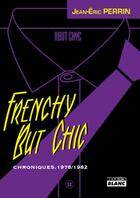 Couverture du livre « Frenchy but chic ; chroniques, 1979-1982 » de Jean-Eric Perrin aux éditions Le Camion Blanc