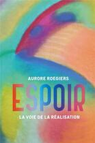 Couverture du livre « Espoir ; la voie de la réalisation » de Roegiers Aurore aux éditions Atlantes