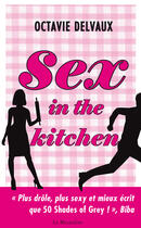 Couverture du livre « Sex in the kitchen » de Octavie Delvaux aux éditions La Musardine
