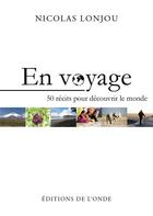 Couverture du livre « En voyage ; 50 récits pour découvrir le monde » de Nicolas Lonjou aux éditions De L'onde