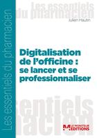 Couverture du livre « Digitalisation de l'officine : Se former et se professionnaliser » de Julien Hautin aux éditions Moniteur Des Pharmacies