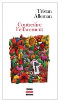 Couverture du livre « Contredire l'effacement » de Tristan Alleman aux éditions Cactus Inebranlable