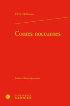 Couverture du livre « Contes nocturnes » de Ernst Theodor Amadeus Hoffmann aux éditions Classiques Garnier