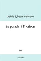 Couverture du livre « Le paradis a l'horizon » de Ndonaye A S. aux éditions Edilivre