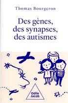 Couverture du livre « Des gènes, des synapses, des autismes » de Thomas Bourgeron aux éditions Odile Jacob