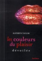 Couverture du livre « Les couleurs du plaisirs T.2 ; dévoilée » de Kathryn Taylor aux éditions Marabout