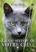 Couverture du livre « La vie secrète de votre chat » de Vicky Halls et Bruno Porlier aux éditions Delachaux & Niestle