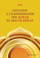 Couverture du livre « Initiation à l'harmonisation des auras et des chakras » de Kaly aux éditions Exergue