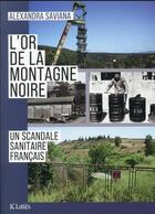 Couverture du livre « L'or de la montagne noire : un scandale sanitaire français » de Alexandra Saviana aux éditions Lattes