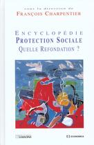 Couverture du livre « ENCYCLOPEDIE PROTECTION SOCIALE » de Francois Charpentier aux éditions Economica