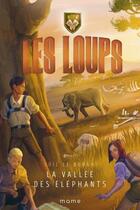 Couverture du livre « Les Loups t.4 ; la vallée des éléphants » de Loic Le Borgne aux éditions Mame