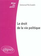 Couverture du livre « Le droit de la vie politique » de Guiselin E-P. aux éditions Ellipses