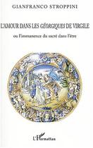 Couverture du livre « L'amour dans les georgiques de virgile - ou l'immanence du sacre dans l'etre » de Stroppini Gianfranco aux éditions L'harmattan