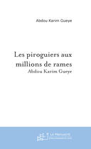 Couverture du livre « Les piroguiers aux millions de rames » de Abdoul Karim Gueye aux éditions Le Manuscrit
