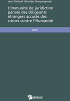 Couverture du livre « L'immunité de juridiction pénale ; des dirigeants étrangers accusés des crimes contre l'humanité » de Leo Otshudi Okondjo aux éditions Publibook