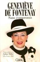 Couverture du livre « Sans Compromis, Genevieve De Fontenay, Conversations Avec Sylvie Tellier Miss France 2002 » de Genevieve De Fontenay aux éditions Michel Lafon