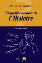 Couverture du livre « Un jour, une question ; 50 questions autour de l'histoire » de Jean-Claude Lescure aux éditions First