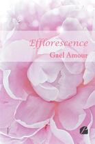 Couverture du livre « Efflorescence » de Gael Amour aux éditions Editions Du Panthéon