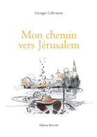 Couverture du livre « Mon chemin vers Jérusalem » de Georges Labrousse aux éditions Benevent