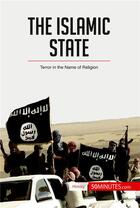 Couverture du livre « The islamic state : terror in the name of religion » de  aux éditions 50minutes.com