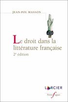 Couverture du livre « Le droit dans la littérature française (2e édition) » de Jean-Pol Masson aux éditions Larcier