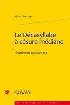 Couverture du livre « Le décasyllabe à césure médiane ; histoire du taratantara » de Alain Chevrier aux éditions Classiques Garnier