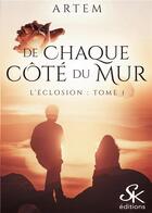 Couverture du livre « L'éclosion Tome 1 : de chaque côté du mur » de Artem aux éditions Sharon Kena