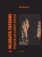 Couverture du livre « Hijikata Tatsumi ; penser un corps épuisé » de Uno Kuniichi aux éditions Les Presses Du Reel